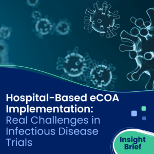 Insight Brief thumbnail Hospital-Based eCOA Implementation: Real Challenges in Infectious Disease Trials